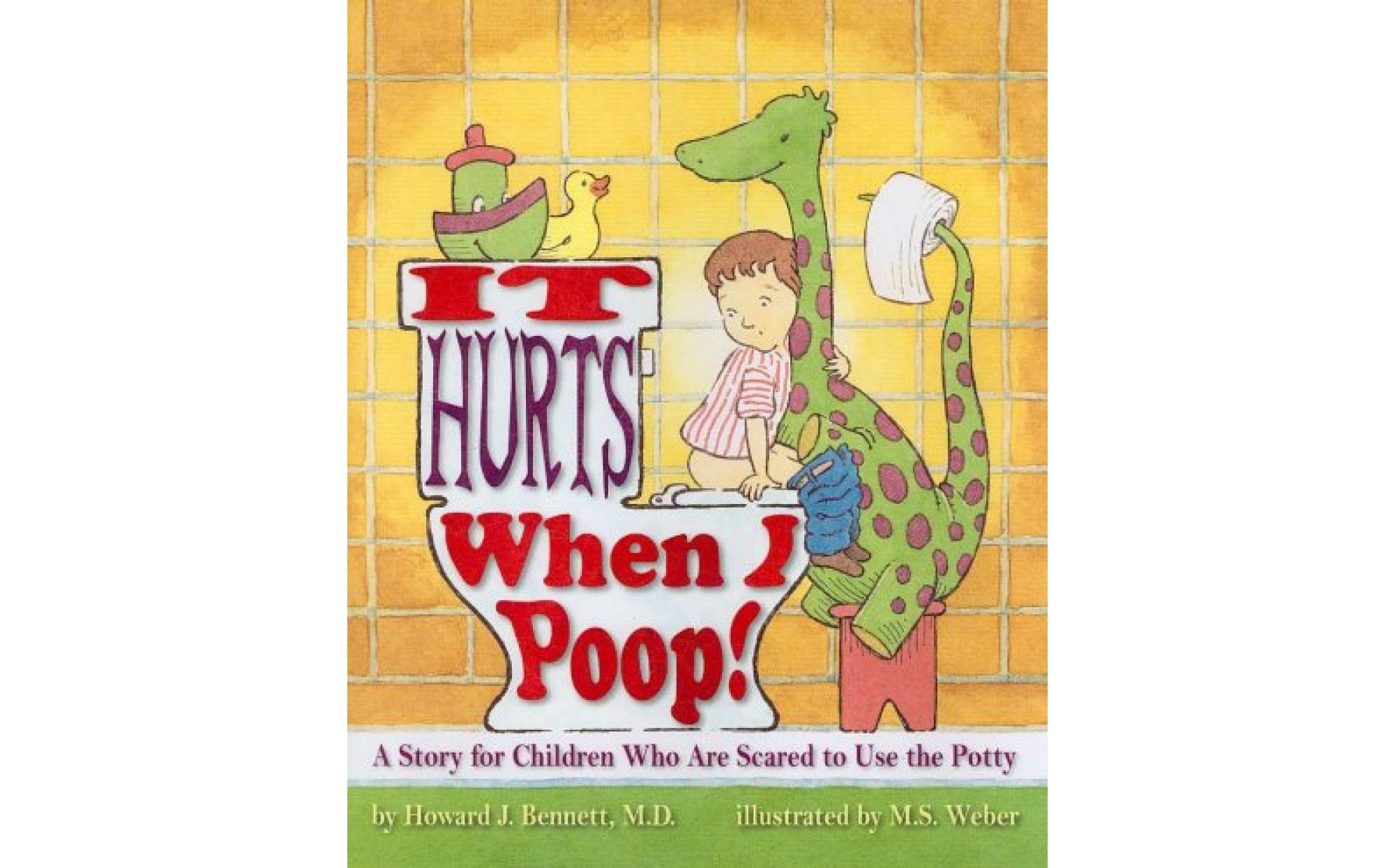 It Hurts When I Poop! A Story for Children Who Are Scared to Use the