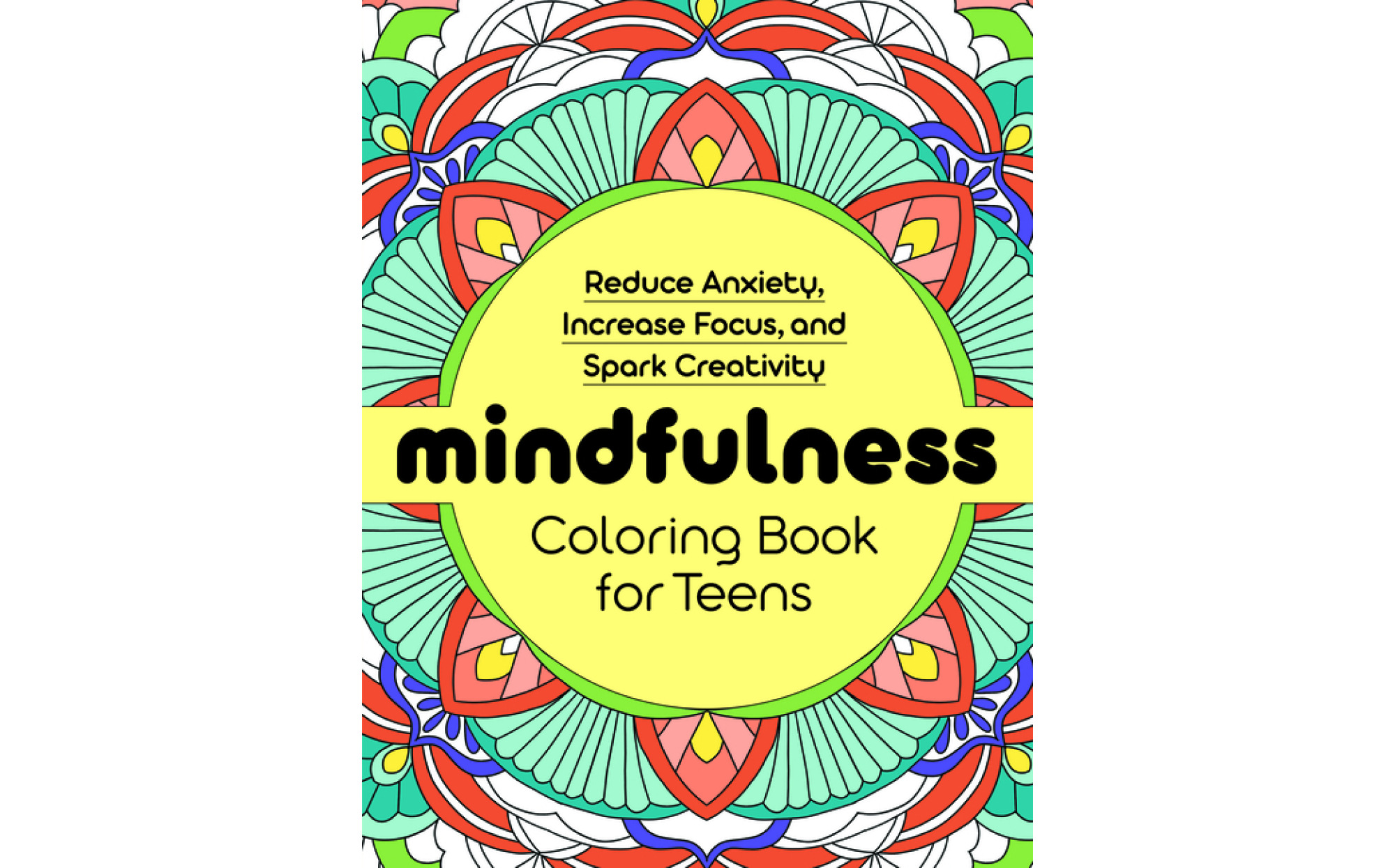 Mindfulness Coloring Book for Teens: Reduce Anxiety, Increase Focus, and  Spark Creativity – Books