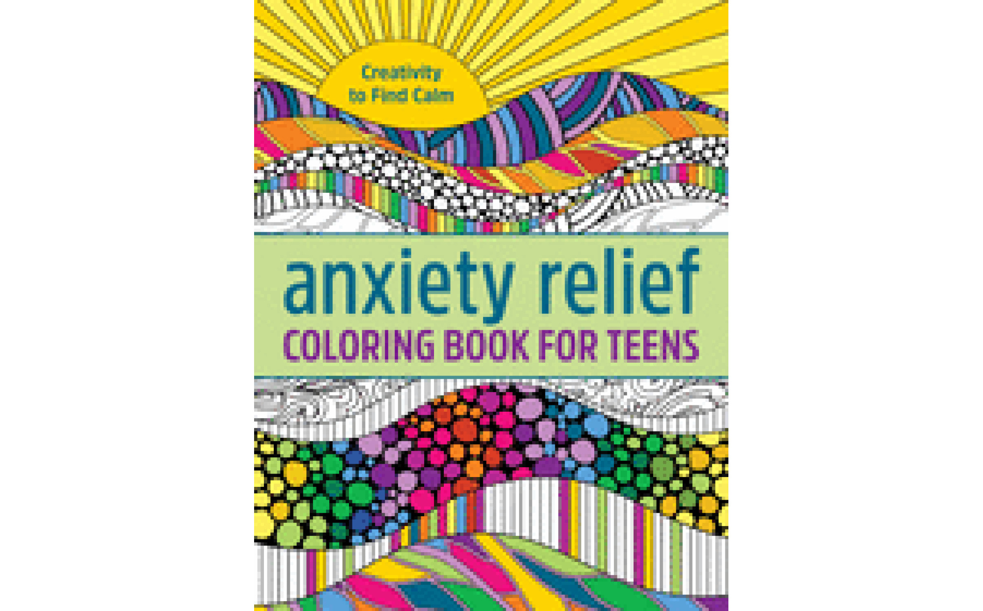 Anxiety Relief Coloring Book for Teens: Creativity to Find Calm – Books
