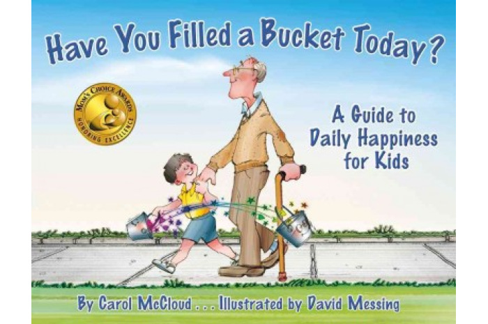 Have You Filled a Bucket Today? A Guide to Daily Happiness for Kids Have You Filled a Bucket Today? A Guide to Daily Happiness for Kids