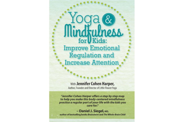 Yoga and Mindfulness Tools for Children and Adolescents: Improve Emotional Regulation and Increase Attention Yoga and Mindfulness Tools for Children and Adolescents: Improve Emotional Regulation and Increase Attention