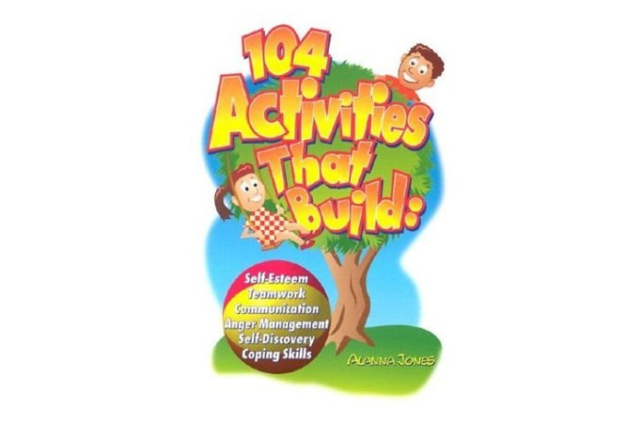 104 Activities That Build: Self-Esteem, Teamwork, Communication