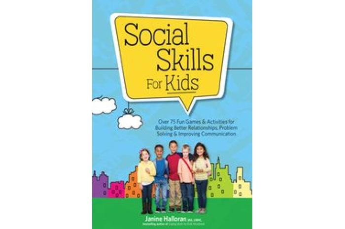 Social Skills for Kids: Over 75 Fun Games & Activities for Building Better Relationships
