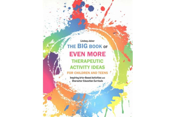 The Big Book of Even More Therapeutic Activity Ideas for Children and Teens