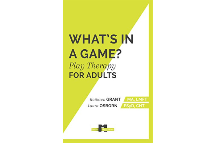 What's in a Game: Play Therapy for Adults What's in a Game: Play Therapy for Adults
