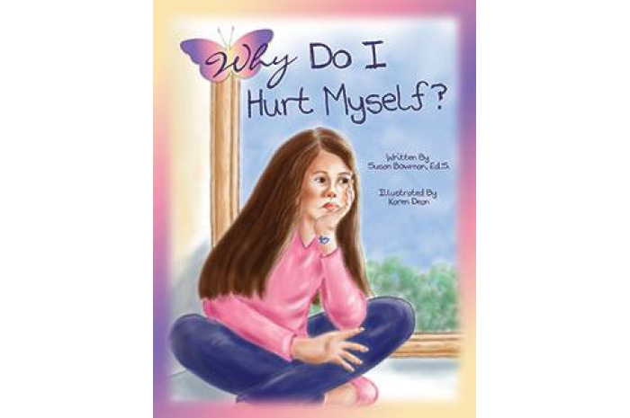 Why Do I Hurt Myself? A Story About Children Who Self-Harm