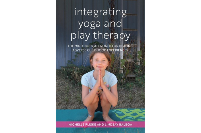 Integrating Yoga and Play Therapy: The Mind-Body Approach for Healing Adverse Childhood Experiences Integrating Yoga and Play Therapy: The Mind-Body Approach for Healing Adverse Childhood Experiences