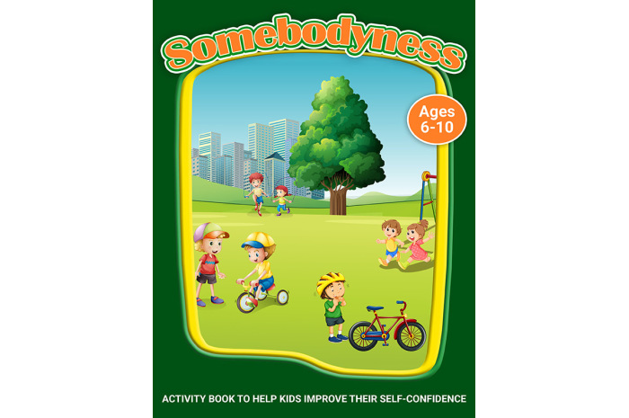Somebodyness: A Workbook to Help Kids Improve Their Self-Confidence Somebodyness: A Workbook to Help Kids Improve Their Self-Confidence