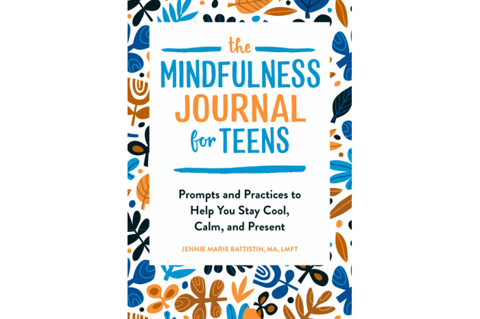 The Mindfulness Journal for Teens: Prompts and Practices to Help You Stay Cool, Calm, and Present The Mindfulness Journal for Teens: Prompts and Practices to Help You Stay Cool, Calm, and Present