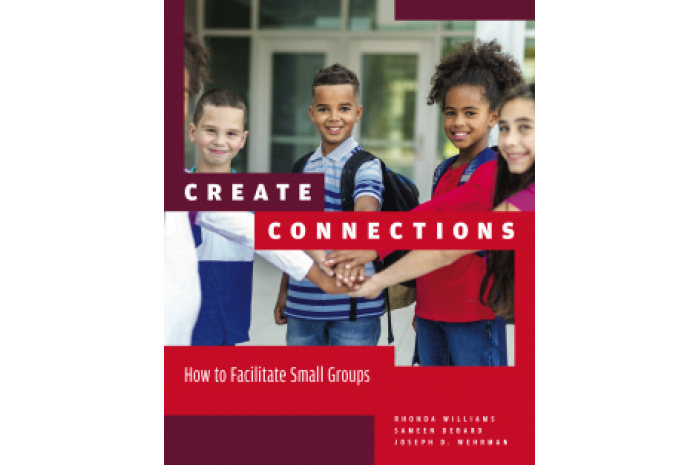 Create Connections: How to Facilitate Small Groups Create Connections: How to Facilitate Small Groups