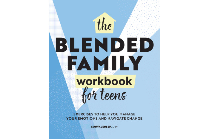 Blended Family Workbook for Teens: Exercises to Help You Manage Your Emotions and Navigate Change Blended Family Workbook for Teens: Exercises to Help You Manage Your Emotions and Navigate Change