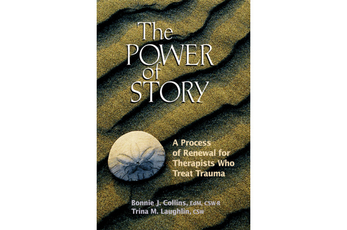 The Power of Story: A Process of Renewal for Therapists Who Treat Trauma The Power of Story: A Process of Renewal for Therapists Who Treat Trauma