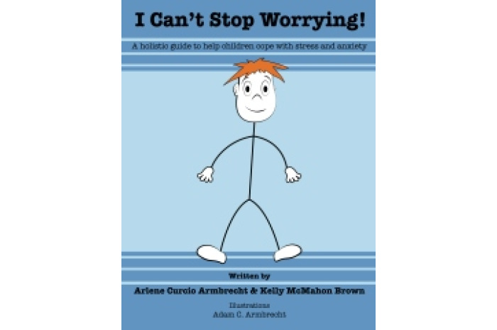 I Can't Stop Worrying: A Holistic Guide to Help children Cope with Stress and Anxiety I Can't Stop Worrying: A Holistic Guide to Help children Cope with Stress and Anxiety