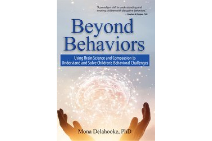 Beyond Behaviors: Using Brain Science and Compassion to Understand and Solve Children’s Behavioral Challenges Beyond Behaviors: Using Brain Science and Compassion to Understand and Solve Children’s Behavioral Challenges