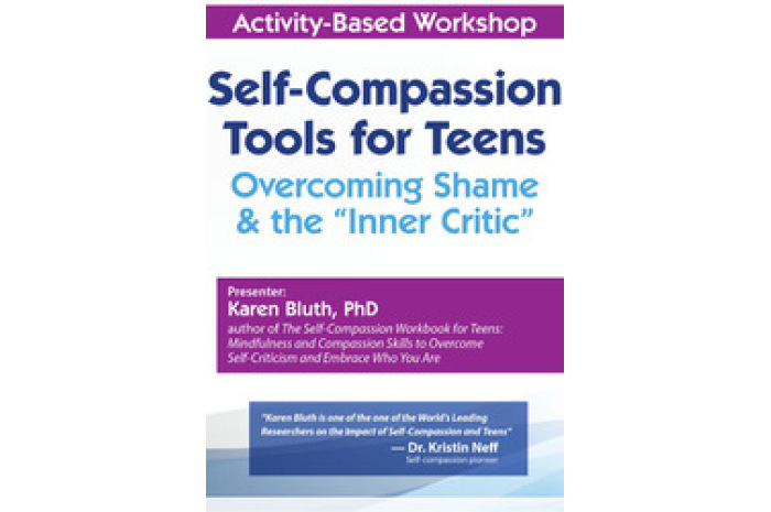 Self-Compassion Tools for Teens DVD: Overcoming Shame & the Inner Critic Self-Compassion Tools for Teens DVD: Overcoming Shame & the Inner Critic