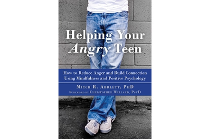 Helping Your Angry Teen: How to Reduce Anger and Build Connection Using Mindfulness Helping Your Angry Teen: How to Reduce Anger and Build Connection Using Mindfulness