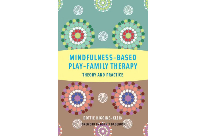 Mindfulness-Based Play-Family Therapy: Theory and Practice Mindfulness-Based Play-Family Therapy: Theory and Practice