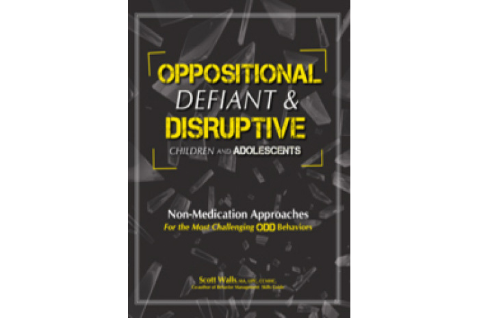Oppositional, Defiant & Disruptive Children and Adolescents: Non-Medication Approaches Oppositional, Defiant & Disruptive Children and Adolescents: Non-Medication Approaches