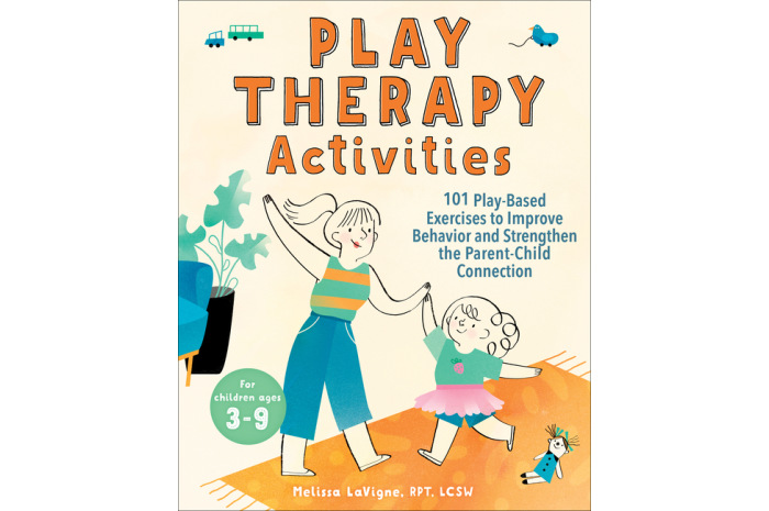 Play Therapy Activities: 101 Play-Based Exercises to Improve Behavior and Strengthen the Parent-Child Connection