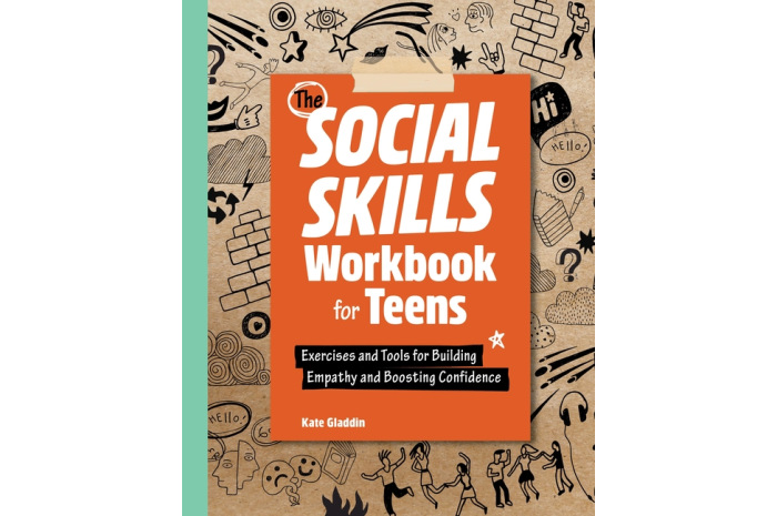 The Social Skills Workbook for Teens: Exercises and Tools for Building Empathy and Boosting Confidence
