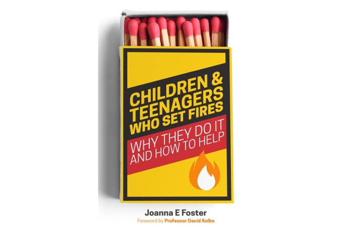Children and Teenagers Who Set Fires: Why They Do It and How to Help Children and Teenagers Who Set Fires: Why They Do It and How to Help