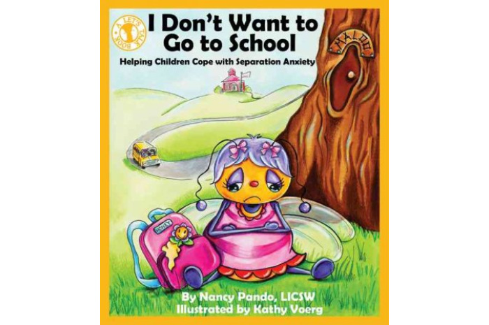 I Don't Want To Go To School: Helping Children Cope with Separation Anxiety I Don't Want To Go To School: Helping Children Cope with Separation Anxiety