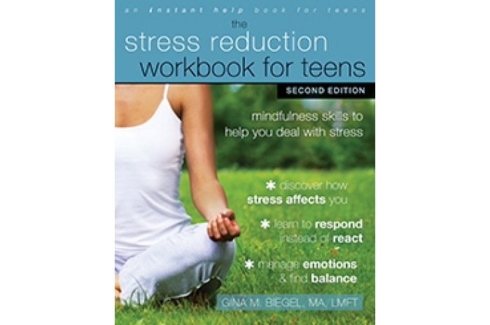 The Stress Reduction Workbook for Teens: Mindfulness Skills to Help You Deal With Stress
