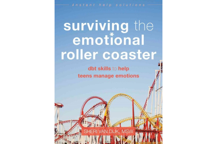 Surviving the Emotional Roller Coaster: DBT Skills to Help Teens Manage Emotions Surviving the Emotional Roller Coaster: DBT Skills to Help Teens Manage Emotions