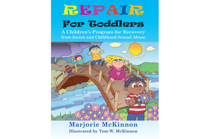 REPAIR for Toddlers: A Children's Program for Recovery from Incest & Childhood Sexual Abuse REPAIR for Toddlers: A Children's Program for Recovery from Incest & Childhood Sexual Abuse