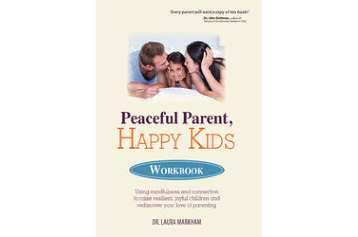 Peaceful Parent, Happy Kids Workbook Peaceful Parent, Happy Kids Workbook