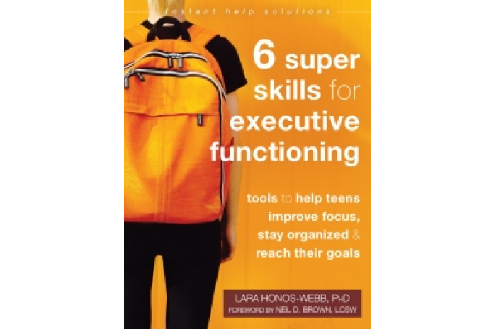Six Super Skills for Executive Functioning: Tools to Help Teens Improve Focus, Stay Organized, and Reach Their Goals Six Super Skills for Executive Functioning: Tools to Help Teens Improve Focus, Stay Organized, and Reach Their Goals