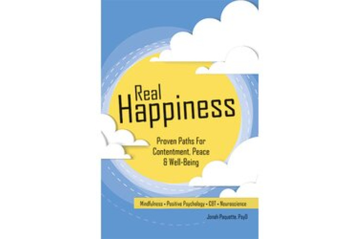 Real Happiness: Proven Paths for Contentment, Peace & Well-Being Real Happiness: Proven Paths for Contentment, Peace & Well-Being