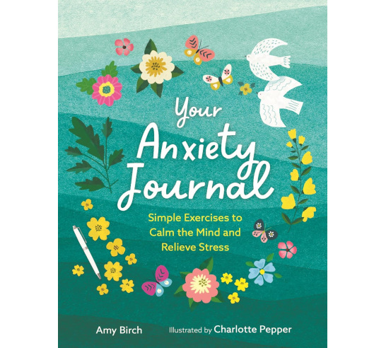 Your Anxiety Journal: Simple Exercises To Calm the Mind and Relieve Stress