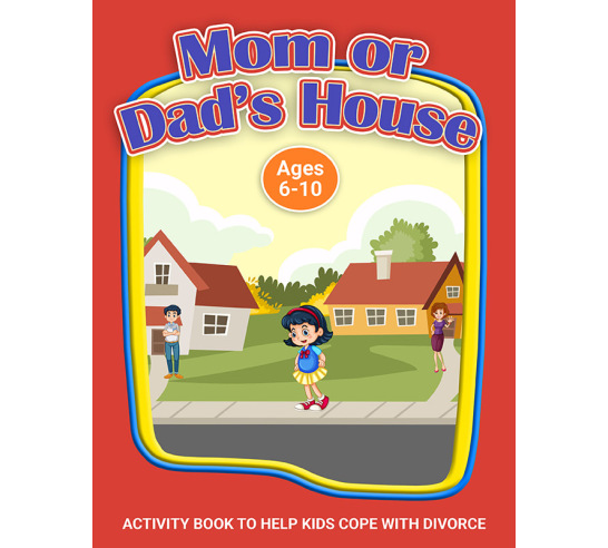 Mom or Dad's House?: A Workbook to Help Kids Cope with Divorce