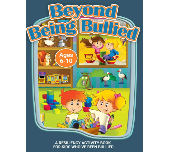 Beyond Being Bullied: A Resiliency Workbook for Kids Who've Been Bullied