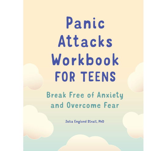 Panic Attacks Workbook for Teens: Break Free of Anxiety and Overcome Fear