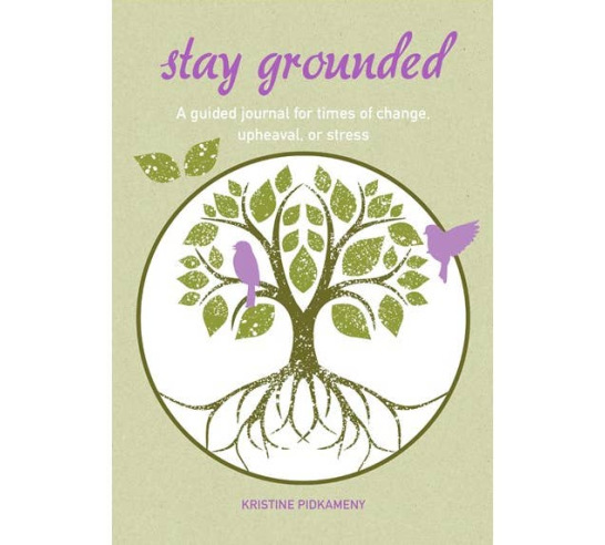 Stay Grounded: a Guided Journal for Times of Change, Upheaval, or Stress