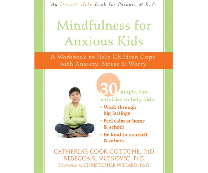 Mindfulness for Anxious Kids: A Workbook to Help Children Cope with Anxiety, Stress, and Worry
