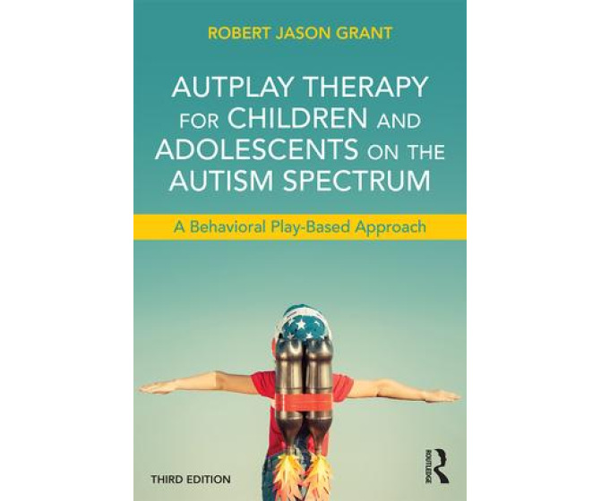 AutPlay Therapy for Children and Adolescents on the Autism Spectrum: A Behavioral Play-Based Approach