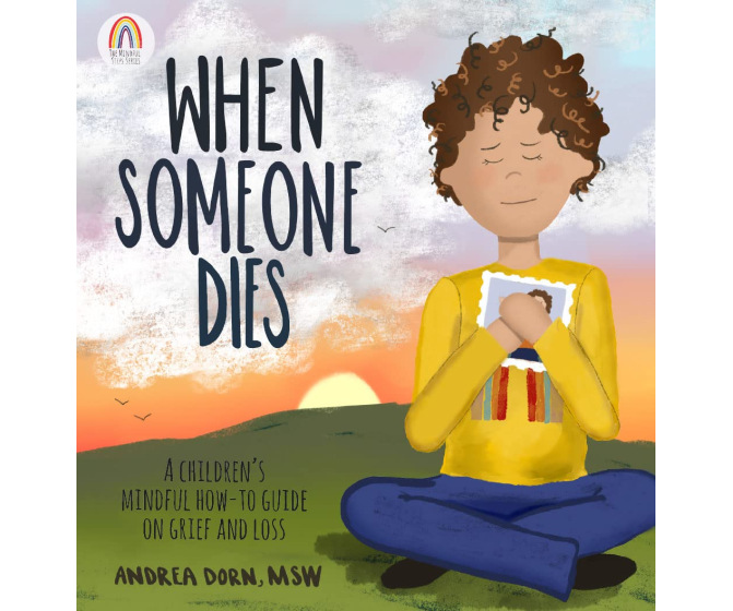 When Someone Dies: A Children's Mindful How-To Guide on Grief and Loss