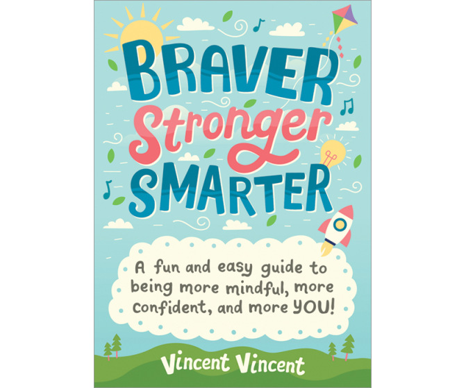 Braver Stronger Smarter: A Fun and Easy Guide to Being More Mindful, More Confident, and More YOU!