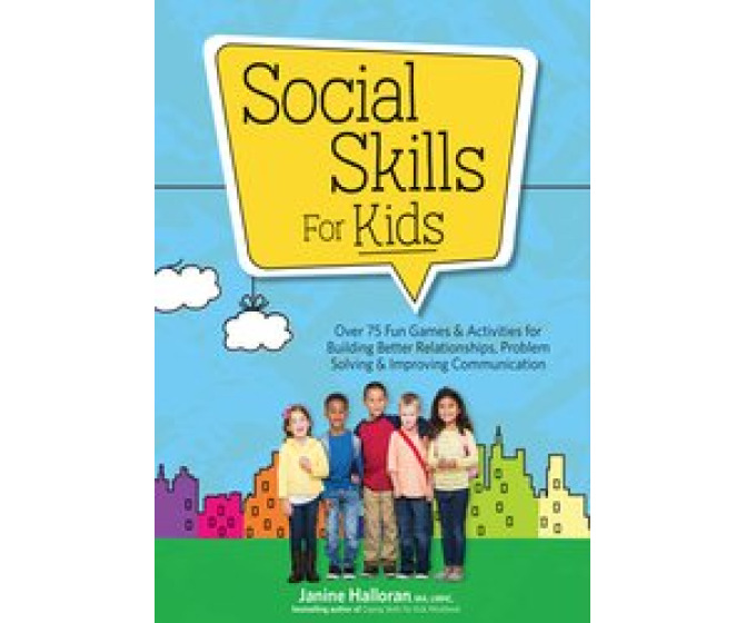 Social Skills for Kids: Over 75 Fun Games & Activities for Building Better Relationships