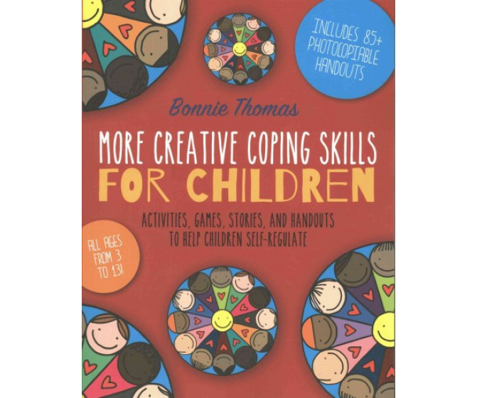 More Creative Coping Skills for Children: Activities, Games, Stories, and Handouts to Help Children Self Regulate