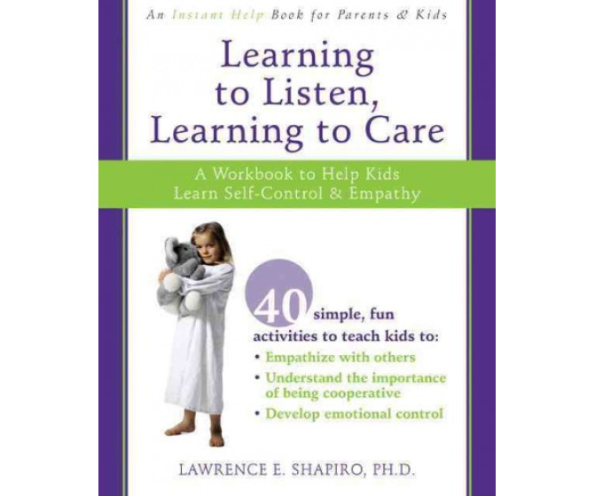 Learning to Listen, Learning to Care: A Workbook to Help Kids Learn Self-control & Empathy