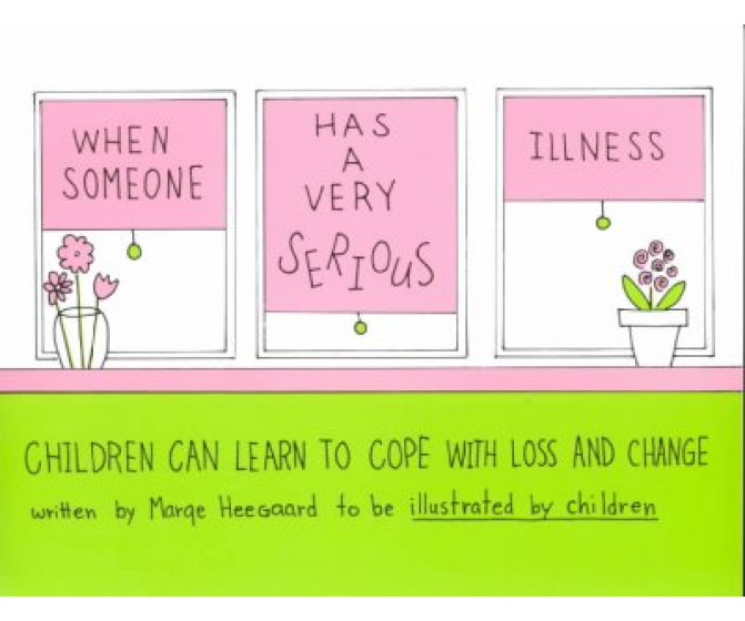 When Someone Has a Very Serious Illness: Children Learn to Cope With Loss and Change