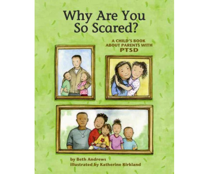 Why Are You So Scared?: A Child's Book About Parents With PTSD