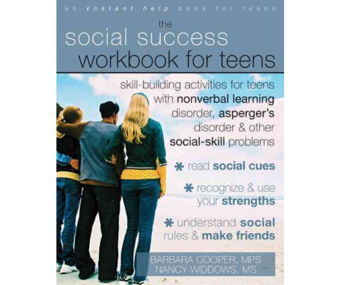 The Social Success Workbook for Teens: Skill-building Activities for Teens with Social-skill Problems