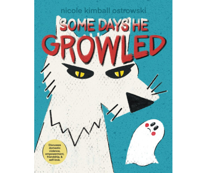 Some Days He Growled: A Picture Book Introduction to the Cycle of Domestic Violence, Bullying, Abuse, and Unhealthy Relationships For Kids