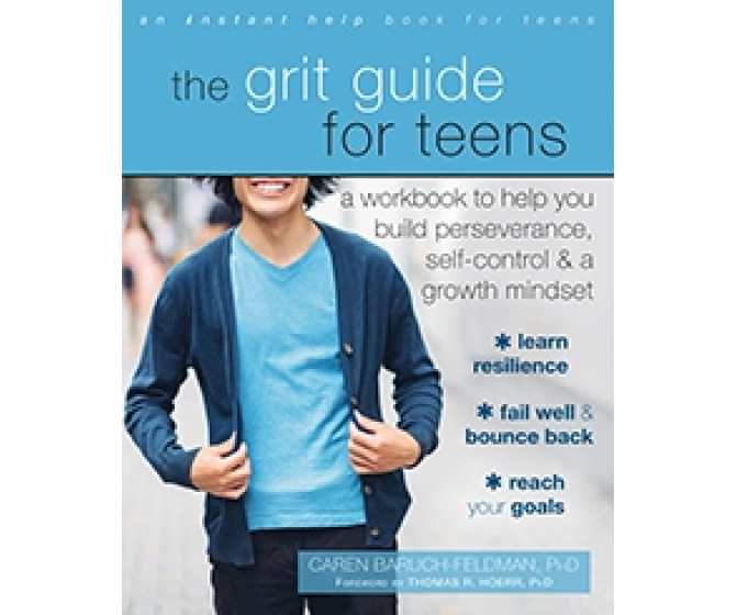 The Grit Guide for Teens: A Workbook to Help You Build Perseverance, Self-Control, and a Growth Mindset