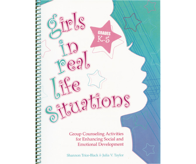 Girls in Real Life Situations: Group Counseling Activities for Enhancing Social and Emotional Development (Grades K-5)